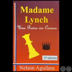 MADAME LYNCH  Una Reina sin Corona - 3 EDICIN - Autor: NELSON AGUILERA